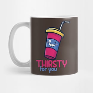 Thirsty For You Mug